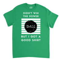 Didn't Win The Powerball1 Classic T-shirt | Artistshot