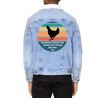 Sometimes I Wonder If My Chickens Are Thinking Abo Unisex Sherpa-lined Denim Jacket | Artistshot