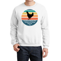 Sometimes I Wonder If My Chickens Are Thinking Abo Crewneck Sweatshirt | Artistshot