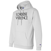 I Choose Violence Champion Hoodie | Artistshot