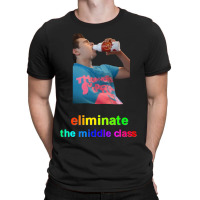 Eliminate The Middle Class T-shirt | Artistshot