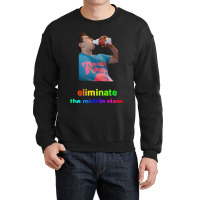 Eliminate The Middle Class Crewneck Sweatshirt | Artistshot