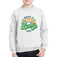 Have A Lucky Day St Pattys Youth Sweatshirt | Artistshot