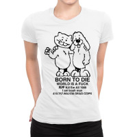 Born To Die, World A Fuck Ladies Fitted T-shirt | Artistshot