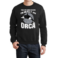 Funny This Is My Human Costume Im Really An Orca W Crewneck Sweatshirt | Artistshot