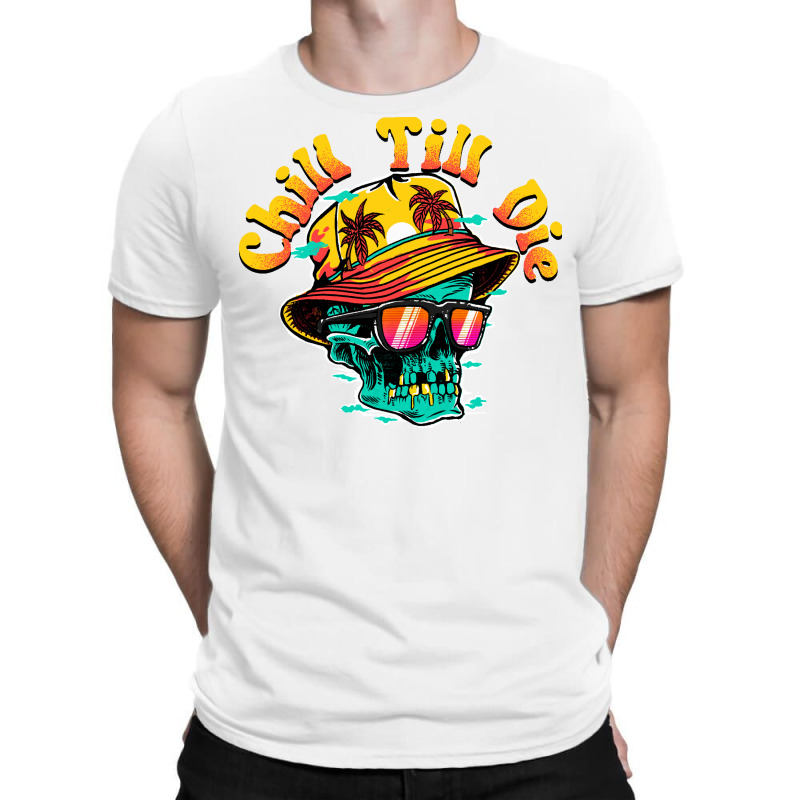 Chill Till Die T-shirt | Artistshot