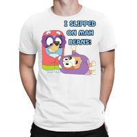 I Slipped On My Beans T-shirt | Artistshot