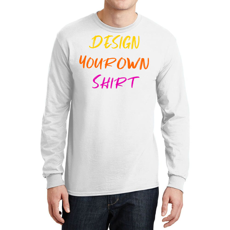 Design Your Own Shirt Long Sleeve Shirts | Artistshot