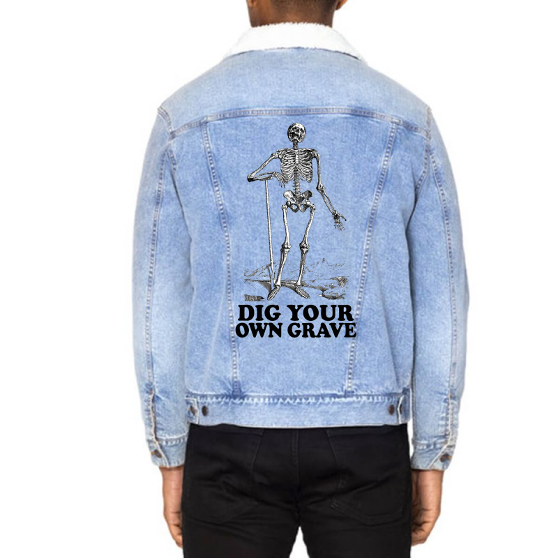 Dig Your Own Grave , Funny Skeleton Design Unisex Sherpa-lined Denim Jacket | Artistshot