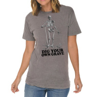 Dig Your Own Grave , Funny Skeleton Design Vintage T-shirt | Artistshot