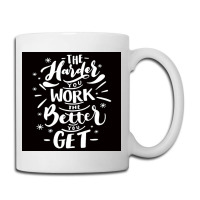 The Harder You Work The Better You Get Coffee Mug | Artistshot