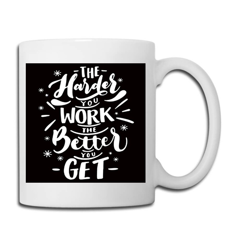 The Harder You Work The Better You Get Coffee Mug | Artistshot