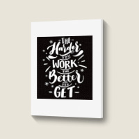 The Harder You Work The Better You Get Portrait Canvas Print | Artistshot