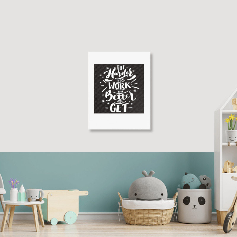 The Harder You Work The Better You Get Portrait Canvas Print | Artistshot