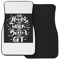 The Harder You Work The Better You Get Front Car Mat | Artistshot