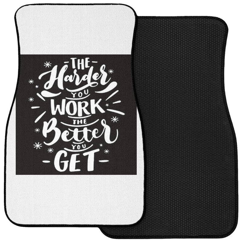 The Harder You Work The Better You Get Front Car Mat | Artistshot