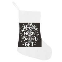 The Harder You Work The Better You Get Holiday Stocking | Artistshot