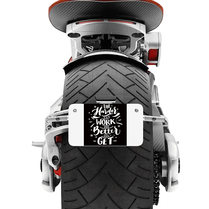 The Harder You Work The Better You Get Motorcycle License Plate | Artistshot