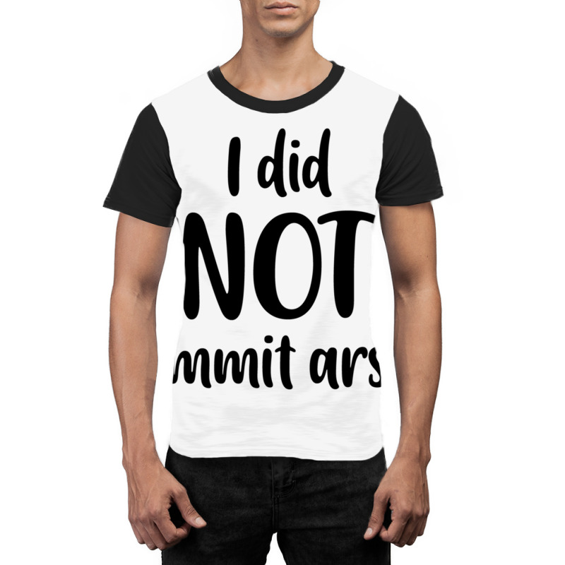 I Did Not Commit Arson Graphic T-shirt | Artistshot