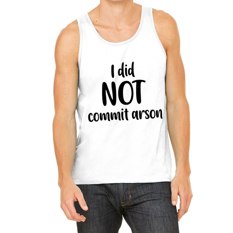 I Did Not Commit Arson Tank Top | Artistshot