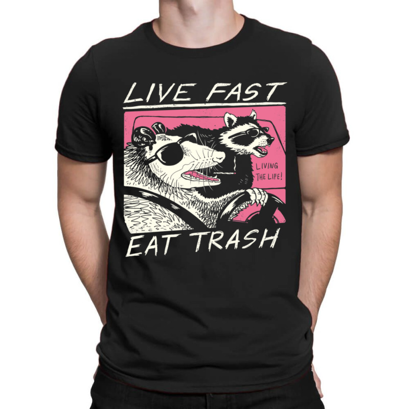 Live Fast! Eat Trash! T-shirt | Artistshot