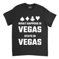 What Happens In Vegas Stays In Vegas Classic T-shirt | Artistshot