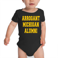 Arrogant Michigan Alumni Baby Bodysuit | Artistshot