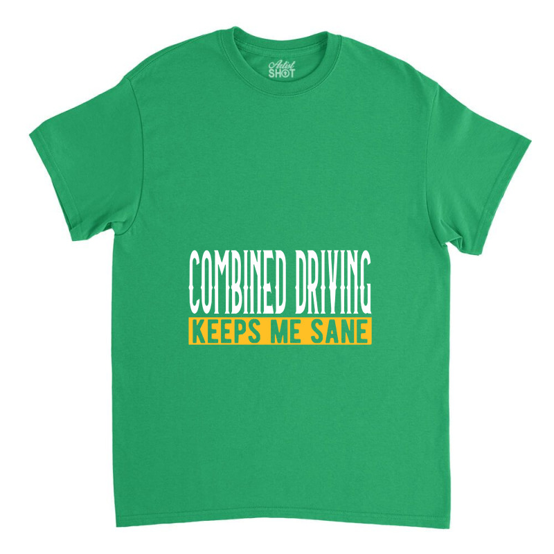 Horse Combined Driving Keeps Me Sane I Car Classic T-shirt by luihbecik | Artistshot