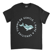 Be Gentle I Have A Sensitive Tummy Classic T-shirt | Artistshot