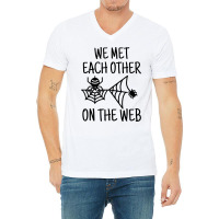 We Met Each Other On The Web Funny Dating Pun V-neck Tee | Artistshot