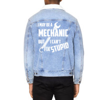 I May Be A Mechanic But I Can T Fix Stupid Unisex Sherpa-lined Denim Jacket | Artistshot