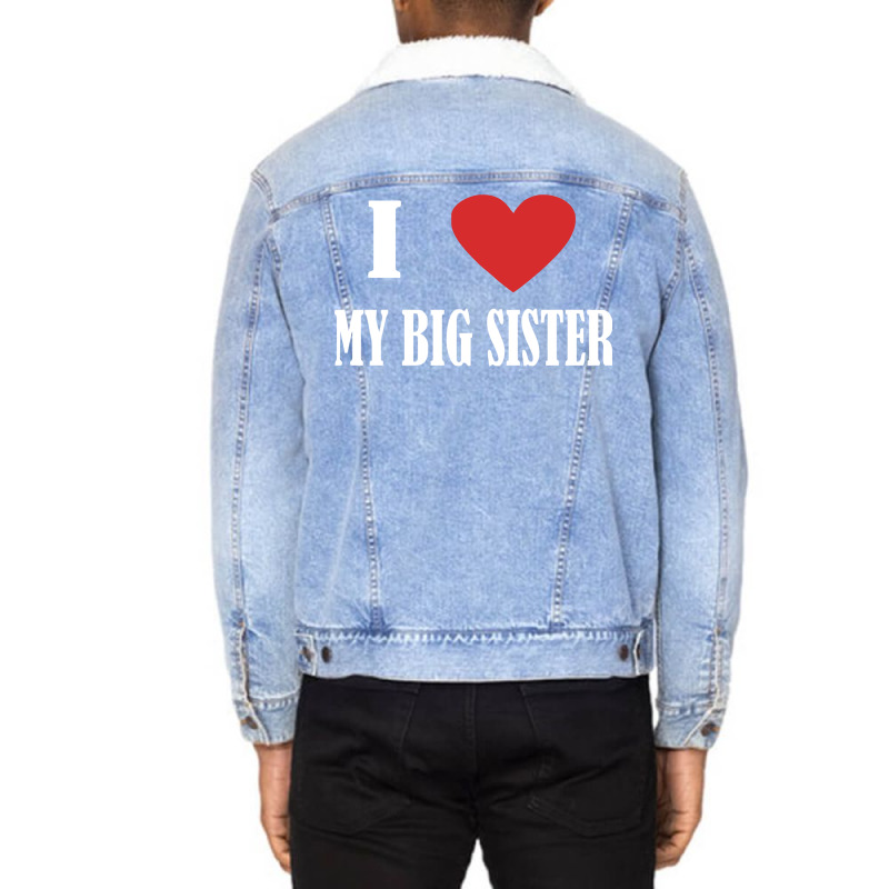 I Love My Big Sister Unisex Sherpa-lined Denim Jacket | Artistshot