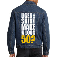 Does This Shirt Make Me Look 50 50th Birthday Funn Men Denim Jacket | Artistshot