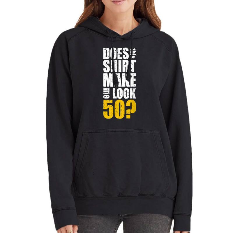 Does This Shirt Make Me Look 50 50th Birthday Funn Vintage Hoodie | Artistshot