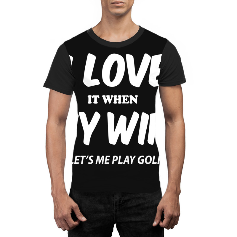 I Love My Wife Lets Me Play Graphic T-shirt | Artistshot