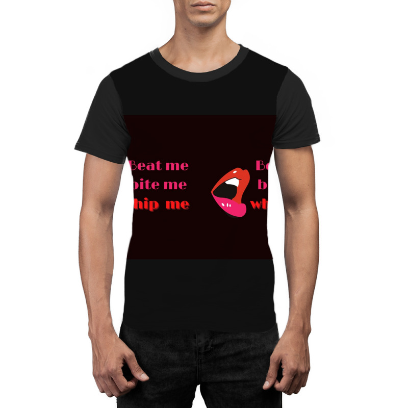 Beat Me Bite Me Whip Me Graphic T-shirt by ANTHONYSMITHHH | Artistshot