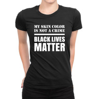 My Skin Color Is Not A Crime - Black Lives Matter Ladies Fitted T-shirt | Artistshot