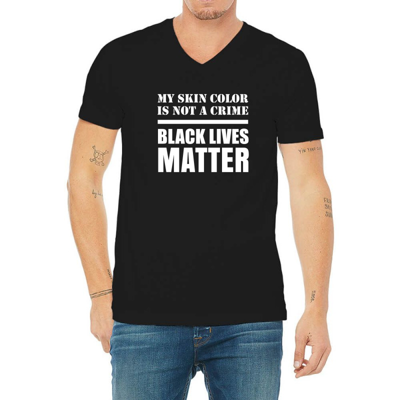 My Skin Color Is Not A Crime - Black Lives Matter V-neck Tee | Artistshot