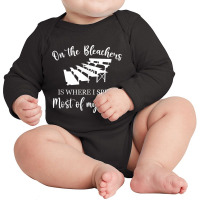 On The Bleachers Is Where I Spend Most Of My Days Long Sleeve Baby Bodysuit | Artistshot