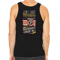 I Didn't Choose Photograpy But Photograpy Chose Me Tank Top | Artistshot