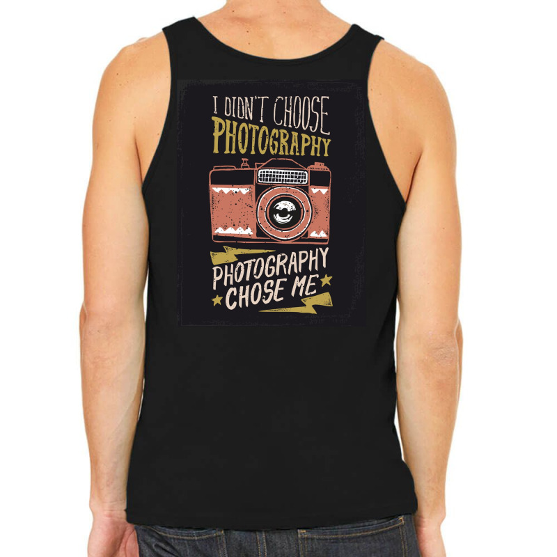 I Didn't Choose Photograpy But Photograpy Chose Me Tank Top | Artistshot