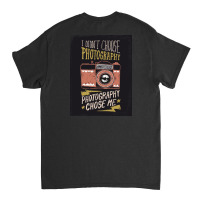 I Didn't Choose Photograpy But Photograpy Chose Me Classic T-shirt | Artistshot