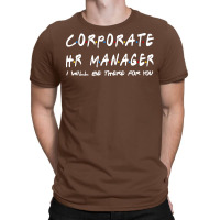 Corporate Hr Manager Ill Be There For You T-shirt | Artistshot