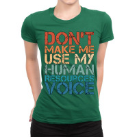 Hr Career Dont Make Me Use My Human Resources Voic Ladies Fitted T-shirt | Artistshot