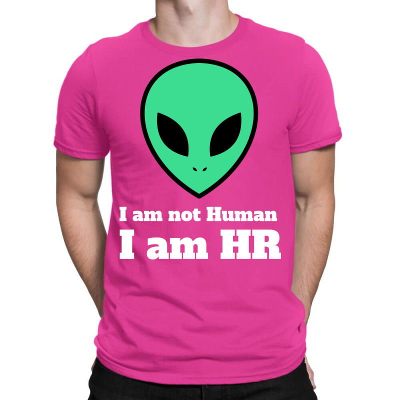 I Am Not Human I Am Hr Nature T-shirt | Artistshot