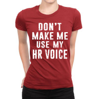 Hr Human Resources Dont Make Me Use My Hr Voice Di Ladies Fitted T-shirt | Artistshot