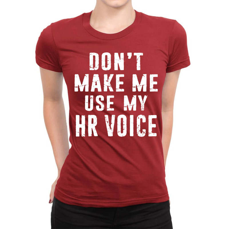 Hr Human Resources Dont Make Me Use My Hr Voice Di Ladies Fitted T-Shirt by hlubsinaut | Artistshot