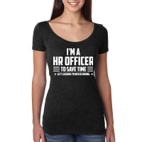 Im Hr Officer To Save Time Lets Just Assume Im Nev Women's Triblend Scoop T-shirt | Artistshot