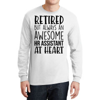 Retired But Always An Awesome Hr Assistant At Hear Long Sleeve Shirts | Artistshot