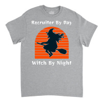 Recruiter By Day Witch By Night Trending Classic T-shirt | Artistshot